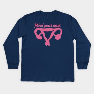 Mind your own uterus pro-choice Kids Long Sleeve T-Shirt